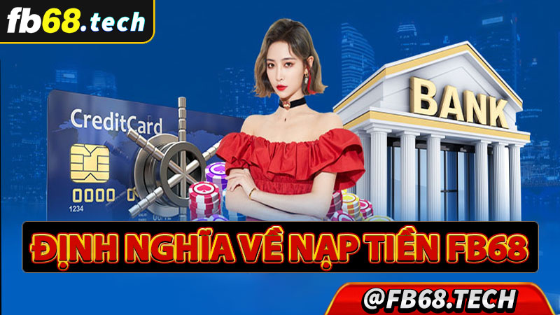 Định nghĩa về dịch vụ nạp tiền fb68 