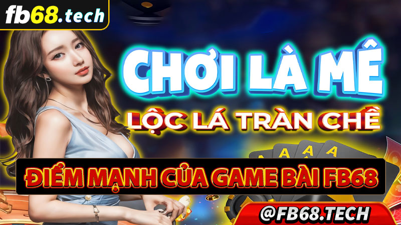 Một số điểm mạnh của sảnh game bài fb68