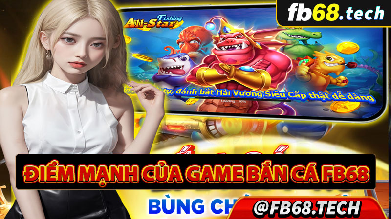 Điểm mạnh giúp game bắn cá fb68 thành công 