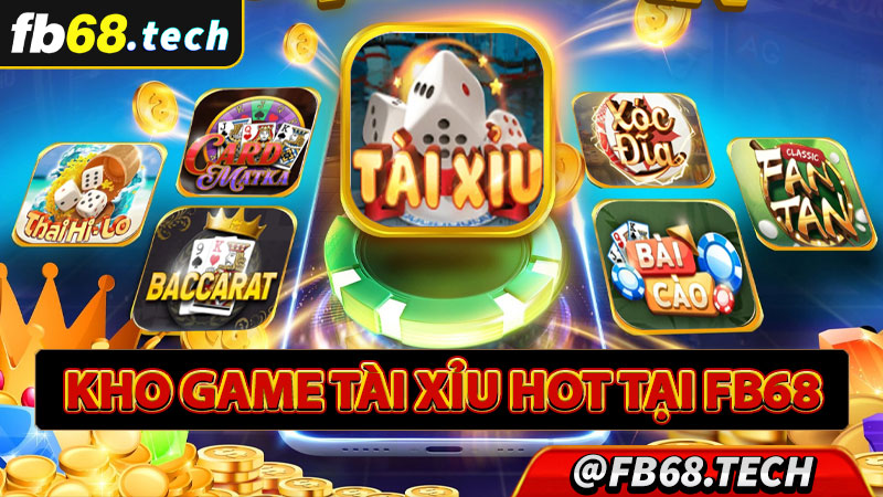 Kho game tài xỉu hot nhất nhà cái fb68 