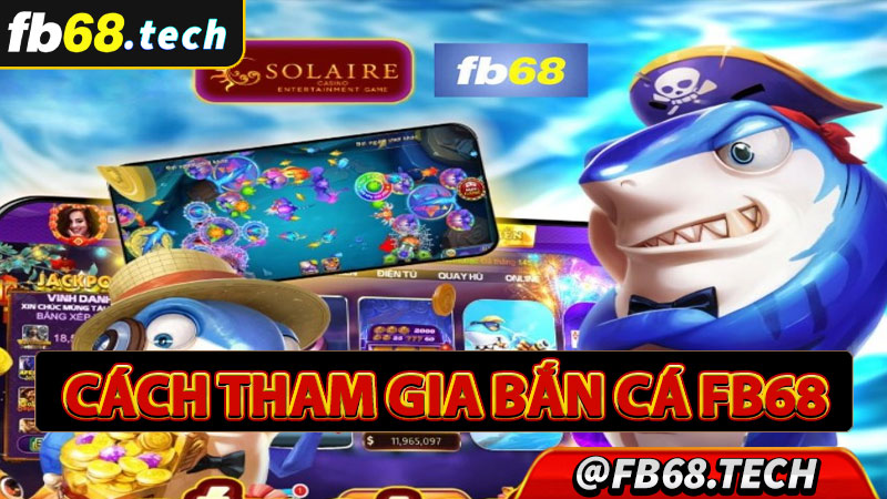 Hướng dẫn tham gia cá cược bắn cá fb68