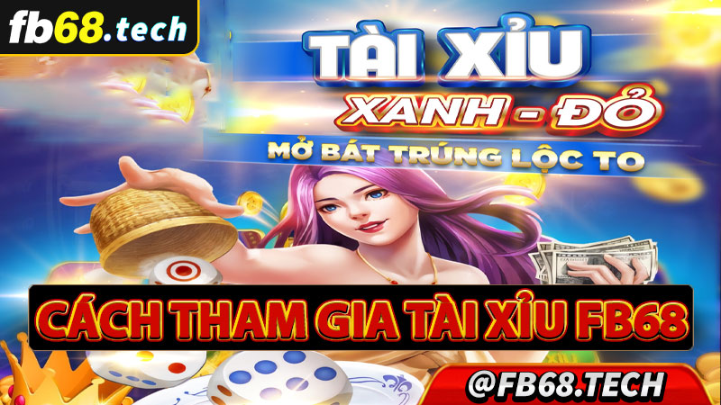 Hướng dẫn cách thức tham gia cá cược game tài xỉu fb68