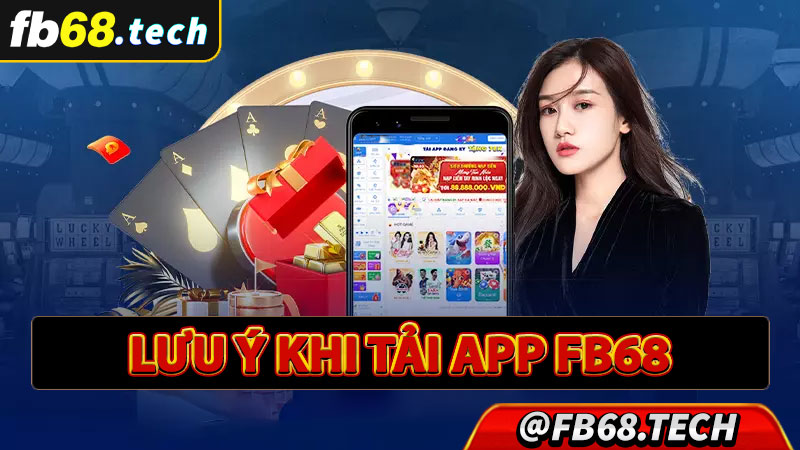 Lưu ý trong quá trình tải app fb68 về thiết bị