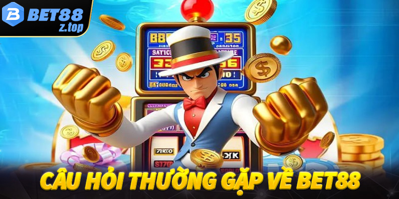 Câu hỏi thường gặp về Bet88